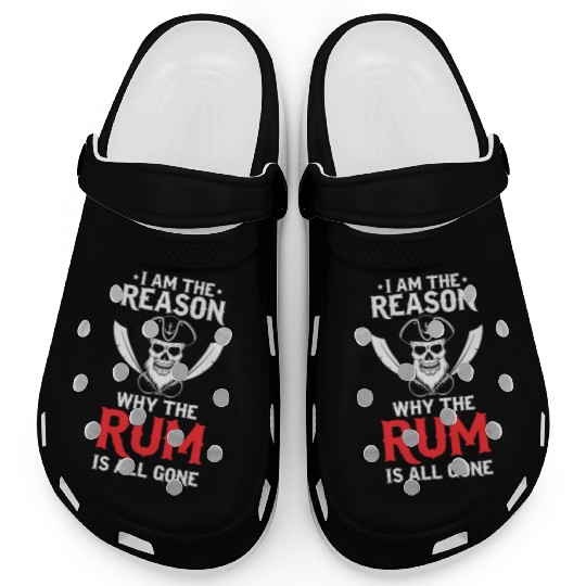 I Am The Reason Why All The Rum Is Gone Pirate Shi Clogs