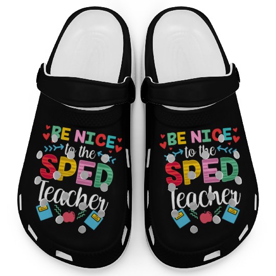 Be Nice To The Sped Teacher Special Education Cute Clogs