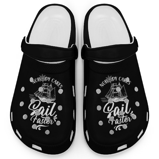 Nobody Cares Sail Faster Sailor Sailing Sayings Clogs
