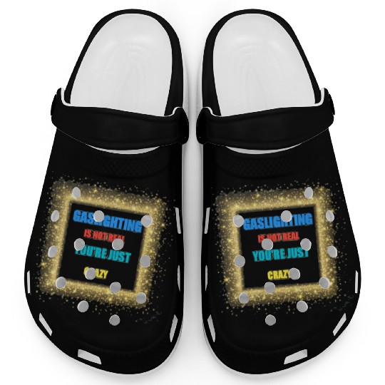 gaslighting is not real Clogs