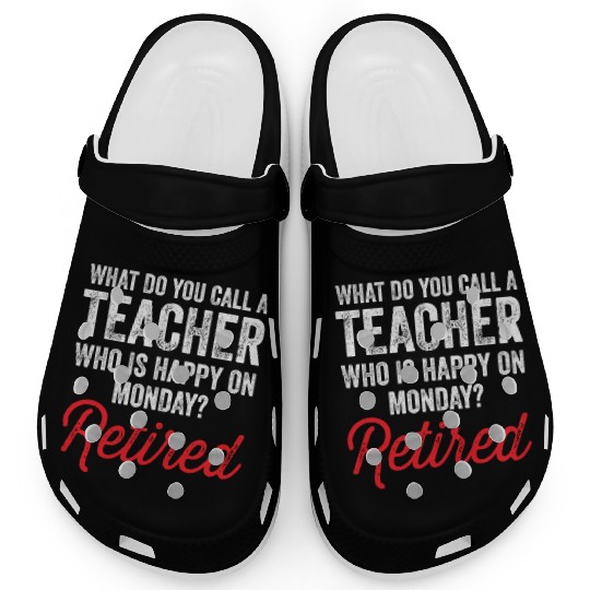 Happy On Monday Retired Teacher Retirement Gift Clogs