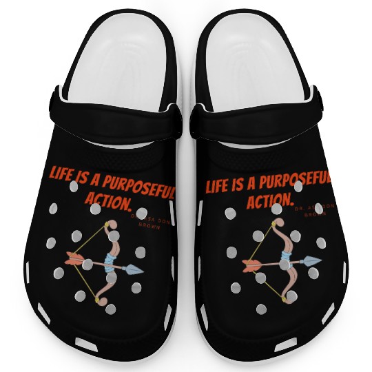 Life is a purposeful action - Dr. Asa Don Brown Clogs