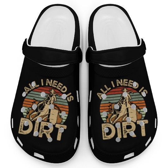 I Need Is Dirt Barrel Racing Equestrian Horse Clogs