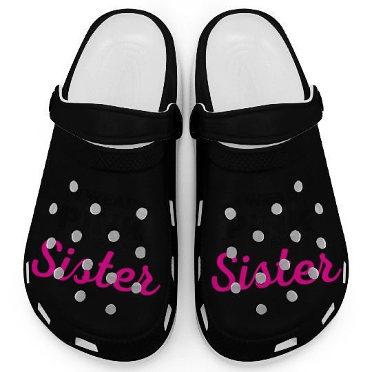 I WEAR PINK FOR MY SISTER Clogs