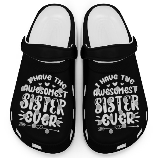 I Have The Awesomest Sister Ever Clogs