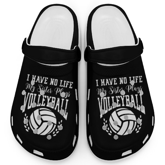 I Have No Life My Sister Plays Volleyball Clogs