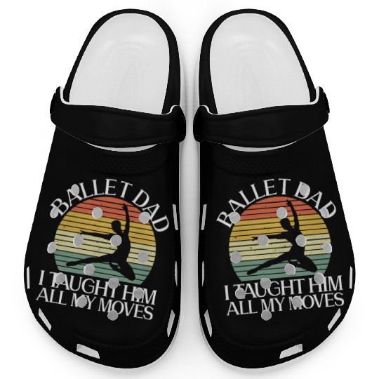 Ballet Dad I Taught Him All My Moves - Ballet Clogs