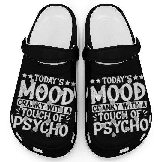 Today's Mood Cranky With A Touch Of Psycho 2 Clogs