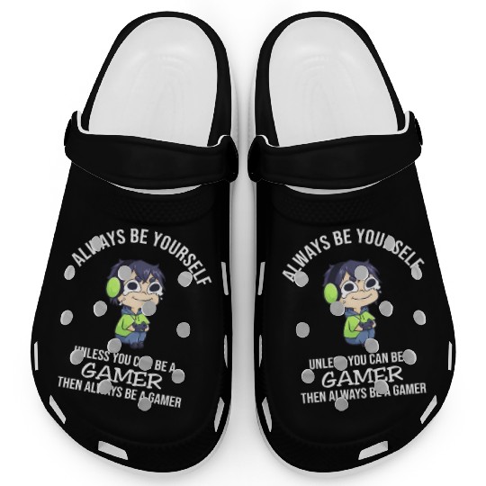 Always Be Yourself Unless Gamer Clogs