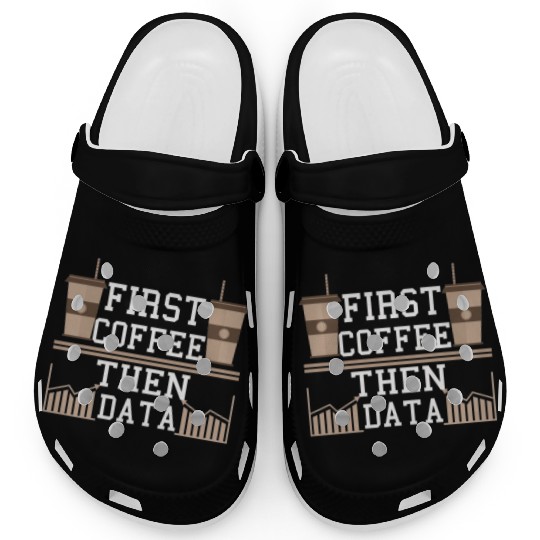 Programmer Gift Frist Coffee Then Data Computer Clogs