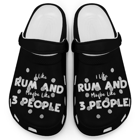 I Like Rum And Maybe Like 3 People Clogs