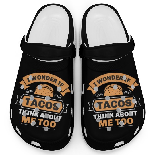 I Wonder If Tacos Think About Me Too Clogs