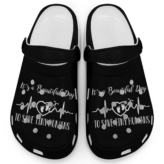 Its A Beautiful Day To Save Tiny Humans Nicu Nurse Clogs