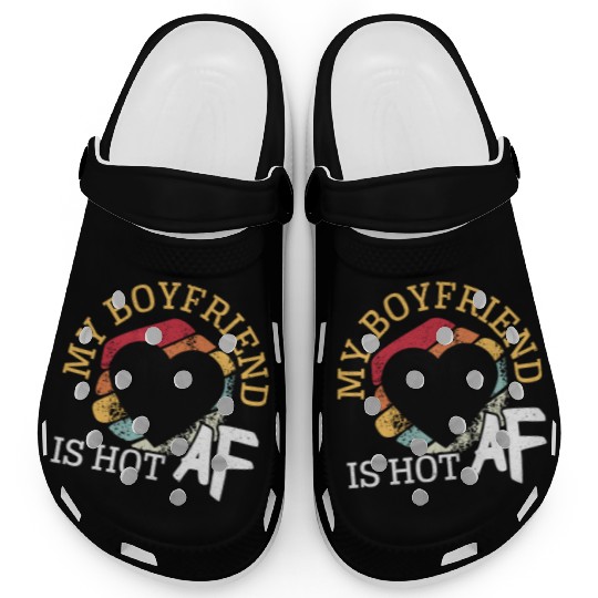 My Boyfriend Is Hot AF Relationship Girlfriend Clogs