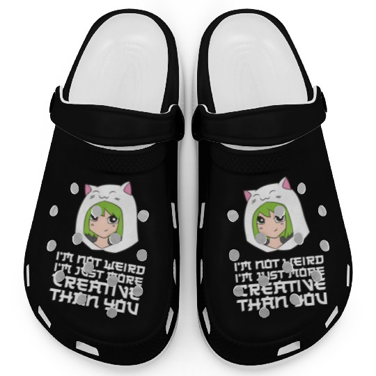 I'm Not Weird I'm Just More Creative Than You Clogs