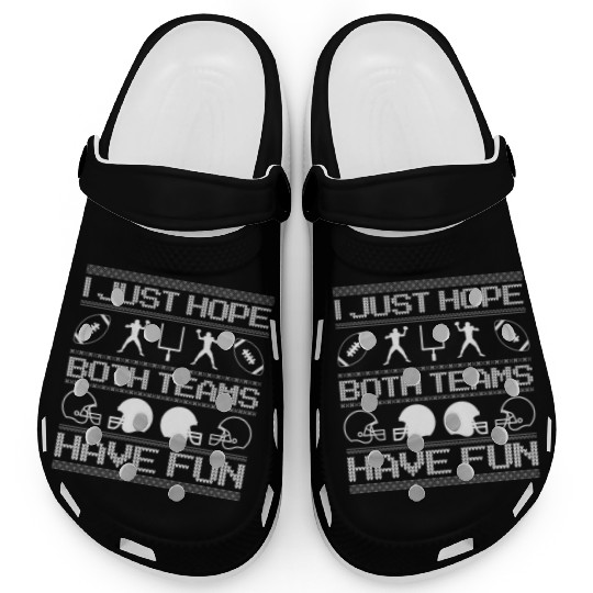 I Just Hope Both Teams Have Fun Ugly Xmas Football Clogs