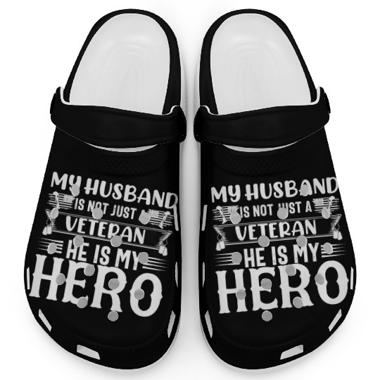 My Husband Is Not Just A Veteran He is My Hero Clogs