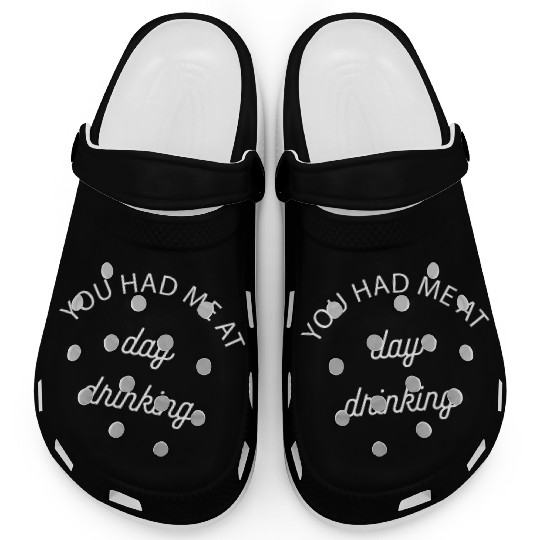You Had Me At Day Drinking Gift Clogs