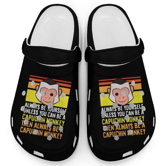 Always Be Yourself Unless You Can Be A Capuchin Clogs