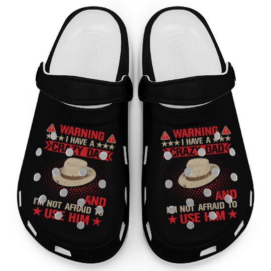 Warning I Have A Crazy Dad Clogs