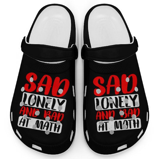 Sad Lonely And Bad At Math 2 Clogs