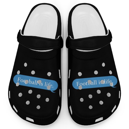 Football Is Life Positive Message Lovers Football Clogs