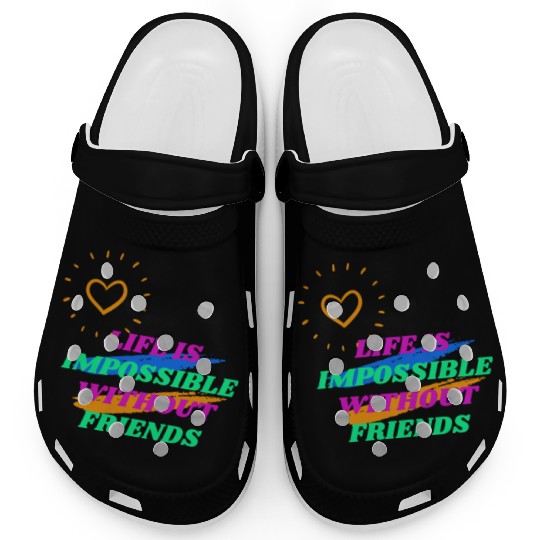 Life is Impossible Without Friends Clogs
