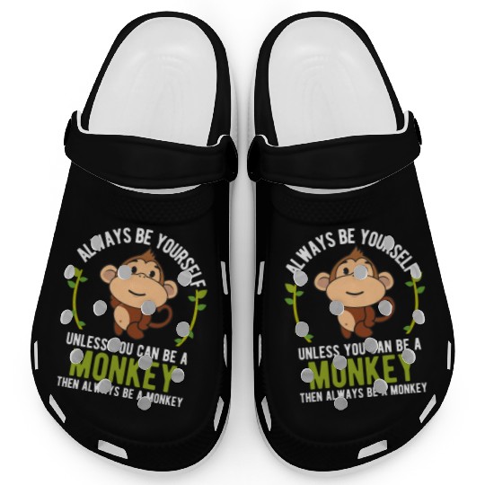 Monkey Be Yourself Unless Be A Monkey Clogs