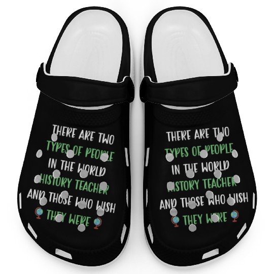 There are two types in the world History Teacher Clogs