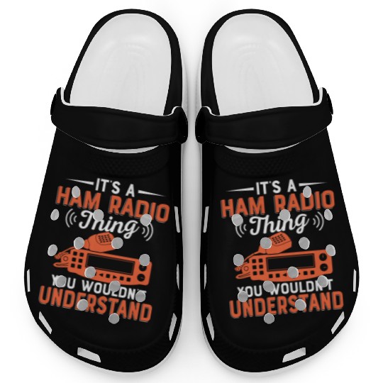 It's A Ham Radio Thing You Wouldn't Understand Ent Clogs