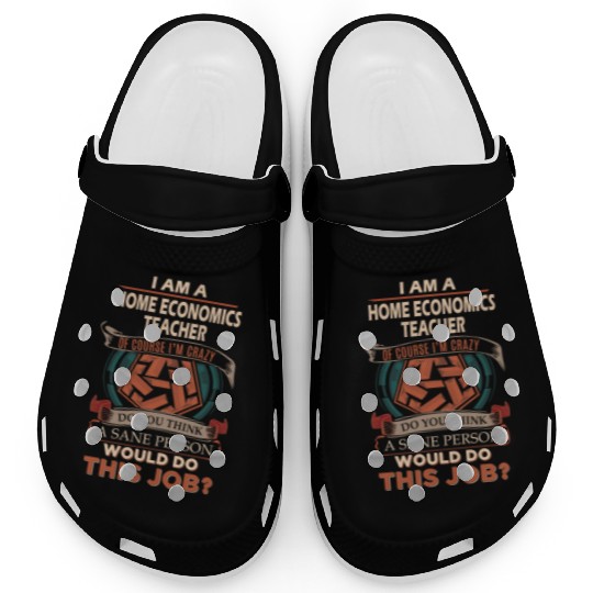 Home Economics Teacher Clogs - Sane Person Gift