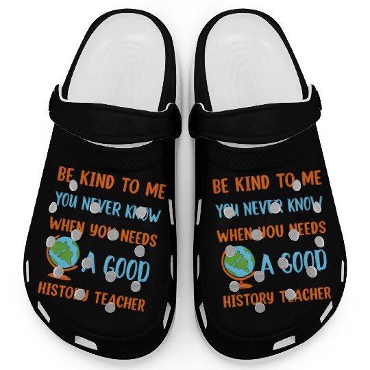 never know when you needs a good History Teacher Clogs