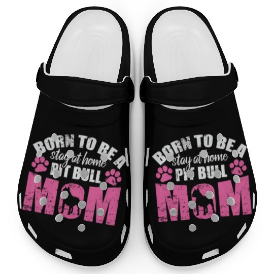 Born to be a Stay at Home Pit Bull Mom Clogs