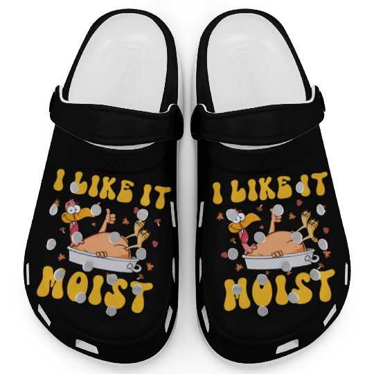 I Like It Moist Gobble Outfit Turkey Day Clogs
