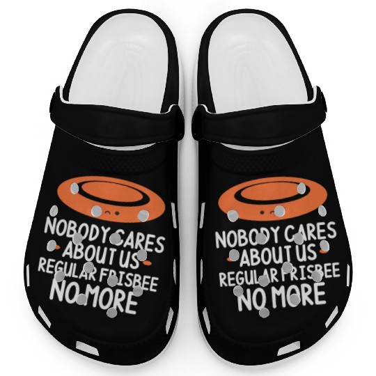 Nobody Cares About Us Regular Frisbee No More Clogs