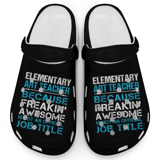 Elementary Art Teacher Clogs - Freaking Awesome