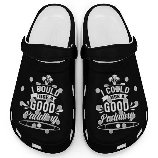I Could Use A Good Paddling Hobby Kayak Kayaking Clogs