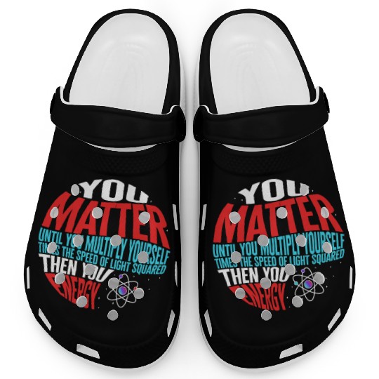Science Clogs, You Matter Then You Energy Funny