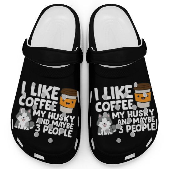 I Like Coffee My Husky And Maybe Like 3 People Clogs