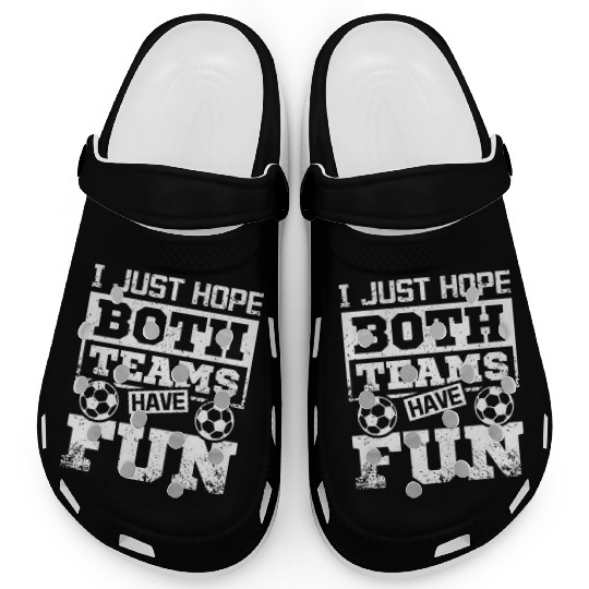 I just hope both teams have fun soccer game Clogs