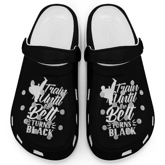 Train Until The Belt Turns Black Black Belt MMA Clogs