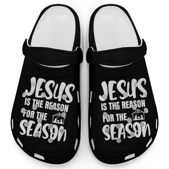 Jesus is the reason for the season faith Clogs