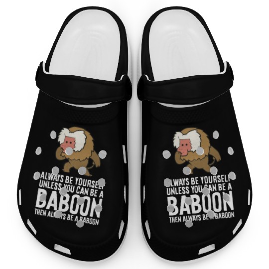 Always Be Yourself Unless You Can Be A Baboon Clogs