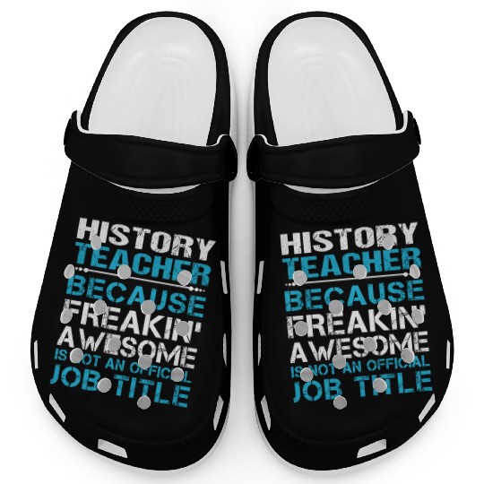 History Teacher Clogs - Freaking Awesome Gift It