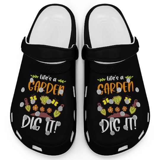 Funny Gardeners Life's A Garden Dig It Gardening Clogs