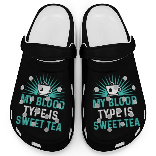 Funny Sweet Tea My Blood Type Is Sweet Tea Clogs
