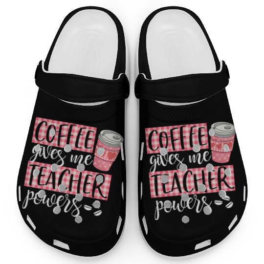 Coffee Gives Me Teacher Powers Cute Funny Coffee Clogs