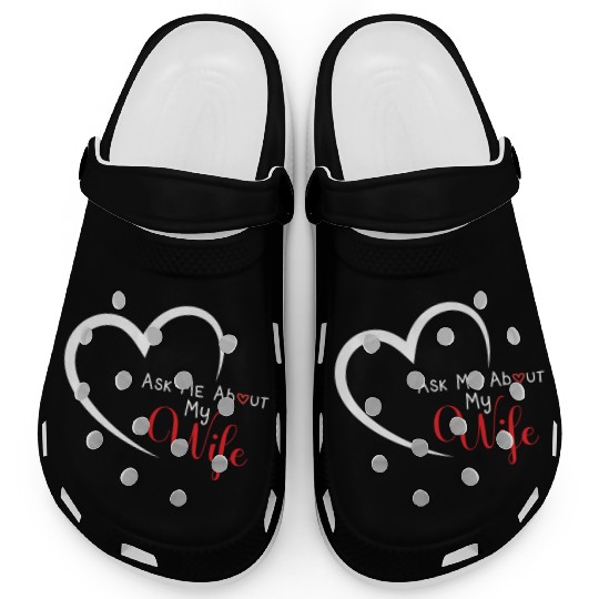 Funny Wife Quote, Ask Me About My Wife , Husband Clogs