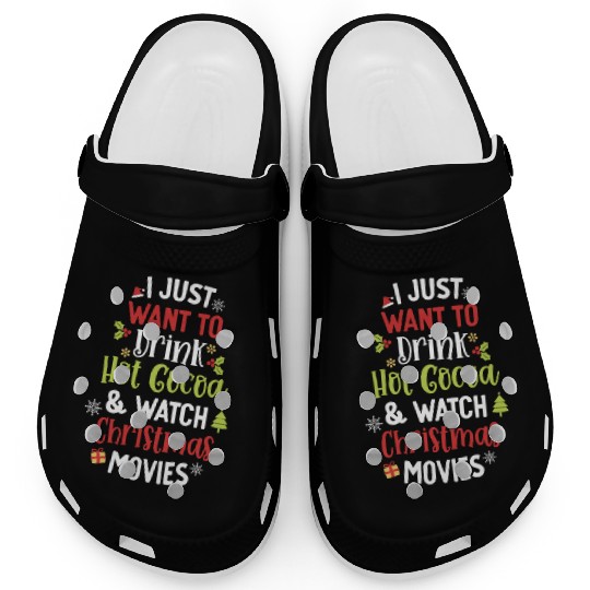 Drink Hot Cocoa And Watch Christmas Movies Cute Clogs