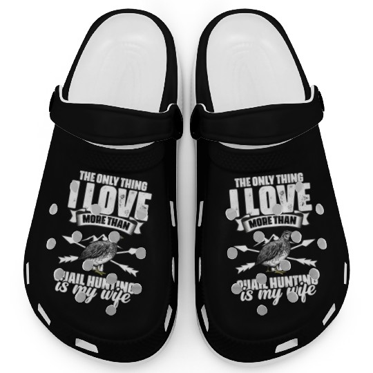 The Only Thing I Love Funny Quail Hunting For A Clogs